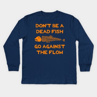 Don't Be A Dead Fish - Go Against The Flow (v13) Kids Long Sleeve T-Shirt